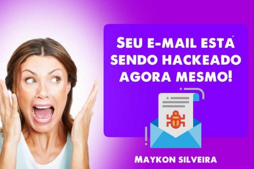 Seu e-mail pessoal, celular ou profissional está sendo hackeado agora mesmo! Maykon Silveira